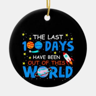 Last 100 Days Have Been Out Of This World - 100 Da Ceramic Ornament