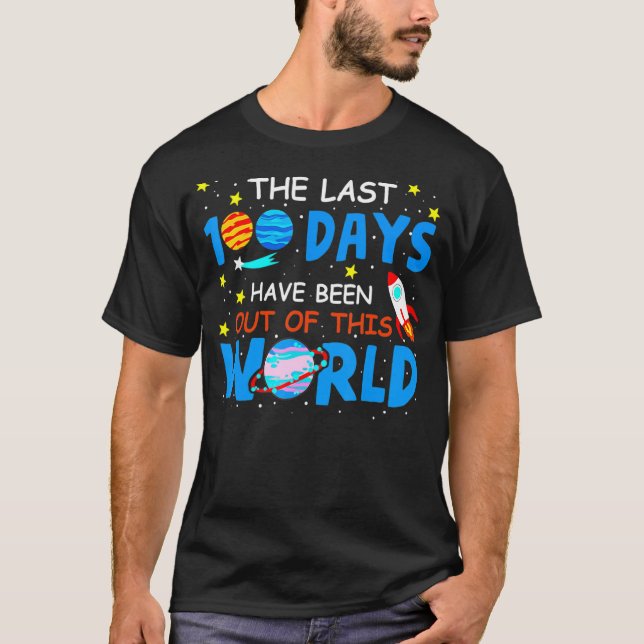 Last 100 Days Have Been Out Of This World 100 Day  T-Shirt (Front)