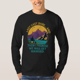 Last Cast Babe Fishing Couples Fisherman Lovers Fu T-Shirt