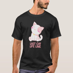 Last Cat Life Line Cat Mom Humor Cat Dad Friends T-Shirt