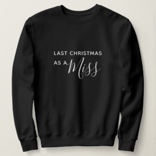 Last Christmas as a Miss Black Script Font Sweatshirt