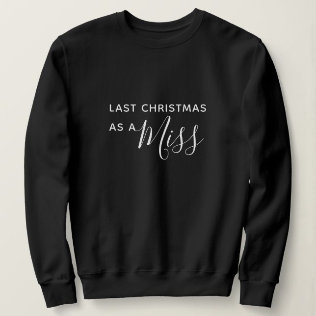 Last Christmas as a Miss Black Script Font Sweatshirt (Design Front)