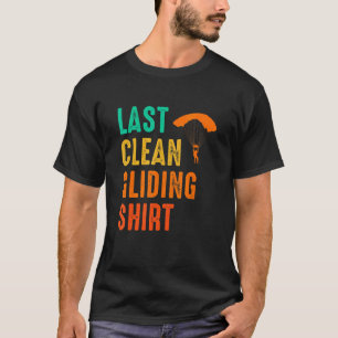 Last Clean Gliding Paraglider Paragliding Skydive T-Shirt