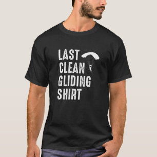 Last Clean Gliding  Paraglider Paragliding Skydive T-Shirt