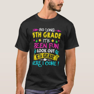 Last Day 5th Grade Look Out 6th Here I Come  So Lo T-Shirt