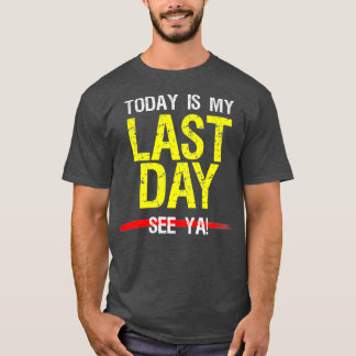 Last Day At Work Retiring Retired Coworker Humour T-Shirt