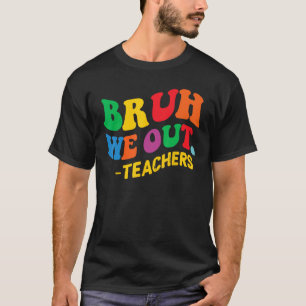 Last Day End Of School Year Summer Bruh We Out Tea T-Shirt