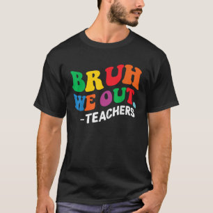 Last Day End Of School Year Summer Bruh We Out Tea T-Shirt