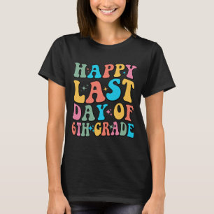 Last Day Of 6th Grade Last Day Of School Groovy T-Shirt