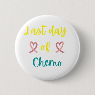 Last day of chemo 6 cm round badge