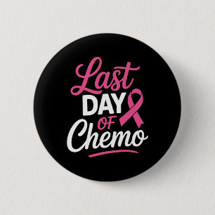 Last Day Of Chemo Breast Cancer Awareness Radiatio 6 Cm Round Badge