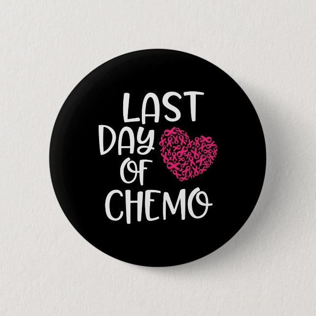 Last Day Of Chemo Breast Cancer Survivor Chemother 6 Cm Round Badge (Front)