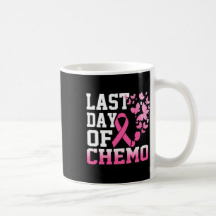 Last Day Of Chemo Pink Breast Cancer Awareness  Coffee Mug