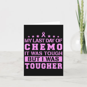 Last Day Of Chemo Was Tough But I Was Tougher  Card
