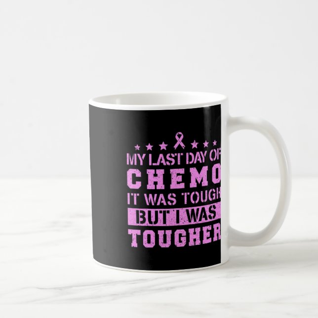 Last Day Of Chemo Was Tough But I Was Tougher  Coffee Mug (Right)