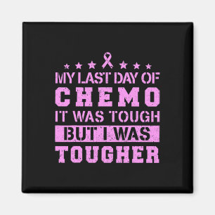 Last Day Of Chemo Was Tough But I Was Tougher Magnet