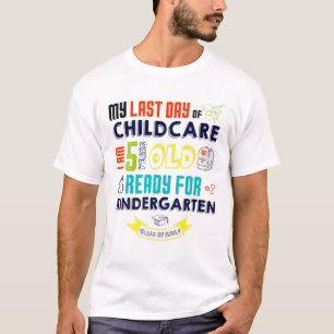 Last Day Of CHILDCARE I Am 5 Years Old Ready Kinde T-Shirt