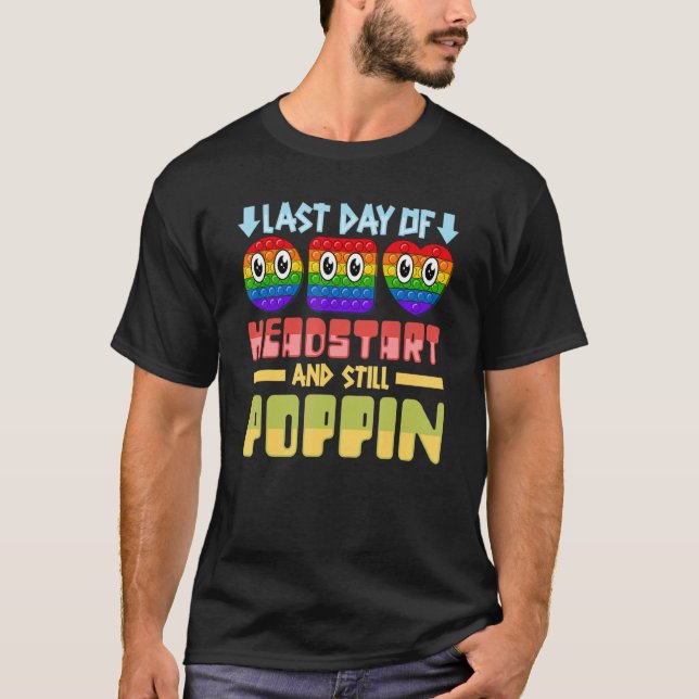 Last Day Of Headstart And Still Poppin Pop Fidget  T-Shirt (Front)