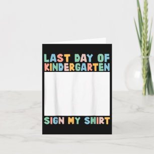 Last Day Of Kindergarten Sign My Shirt Kids End Of Card