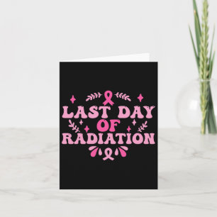 Last Day Of Radiation Chemo Breast Cancer Awarenes Card