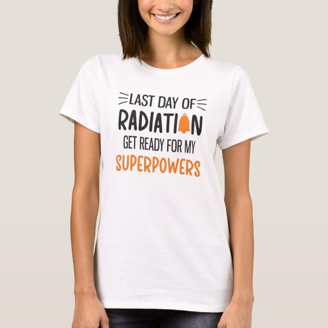 Last Day Of Radiation End Of Chemo Cancer Survivor T-Shirt (Front)