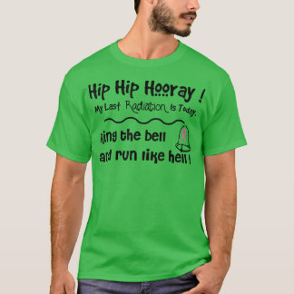 Last day of Radiation Therapy treatment tshirt601 T-Shirt