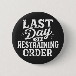 Last Day of Restraining Order White Print 6 Cm Round Badge