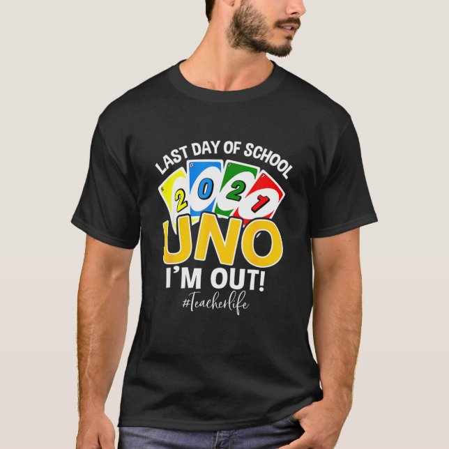 Last Day Of School 2021 Uno I’M Out Teacherlife T-Shirt (Front)