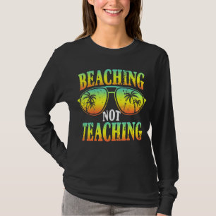 Last Day Of School Beaching Not Teaching Sayings T T-Shirt