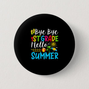 Last Day Of School Bye Bye 1st Grade Hello Summer. 6 Cm Round Badge