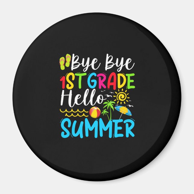 Last Day Of School Bye Bye 1st Grade Hello Summer. Magnet (Front)