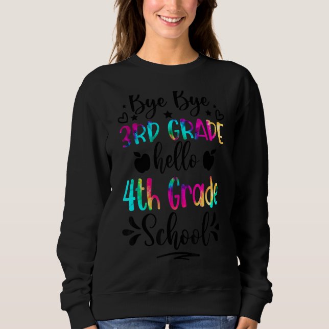 Last Day Of School Bye Bye 3rd Grade Hello 4th Gra Sweatshirt (Front)