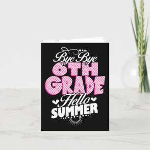 Last Day Of School Bye Bye 6th Grade Hello Summer Card