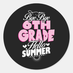 Last Day Of School Bye Bye 6th Grade Hello Summer  Classic Round Sticker