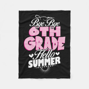 Last Day Of School Bye Bye 6th Grade Hello Summer Fleece Blanket