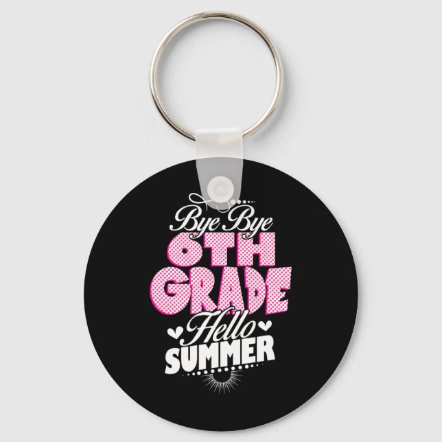 Last Day Of School Bye Bye 6th Grade Hello Summer  Key Ring (Front)