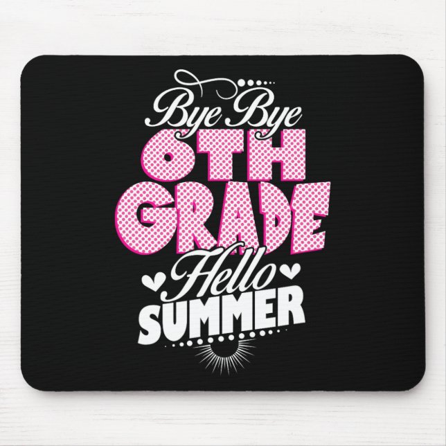 Last Day Of School Bye Bye 6th Grade Hello Summer  Mouse Pad (Front)