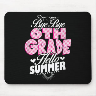 Last Day Of School Bye Bye 6th Grade Hello Summer Mouse Pad
