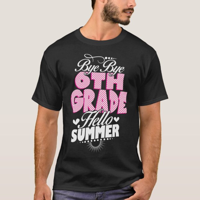 Last Day Of School Bye Bye 6th Grade Hello Summer  T-Shirt (Front)