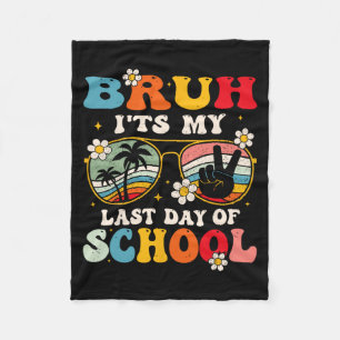 Last Day Of School Cool Bruh Its My Last Day Of Sc Fleece Blanket