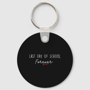 Last Day Of School Forever Funny Retirement Teache Key Ring
