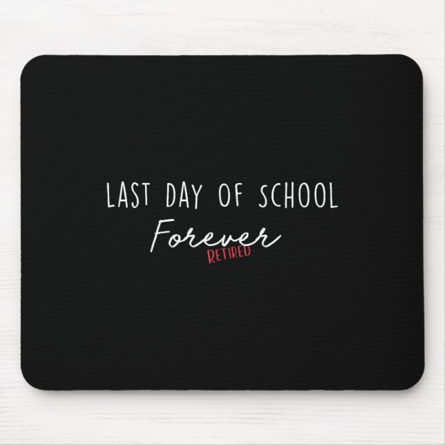 Last Day Of School Forever Funny Retirement Teache Mouse Pad (Front)