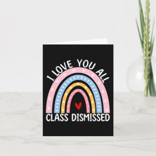 Last Day Of School I Love You All Cl Dismissed Card