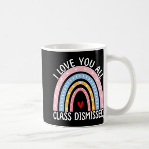 Last Day Of School I Love You All Cl Dismissed Coffee Mug