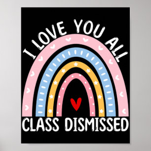 Last Day Of School I Love You All Cl Dismissed  Poster