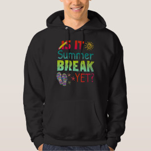 Last Day Of School Is It Summer Break Yet Teacher Hoodie