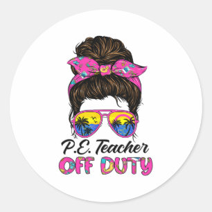 Last Day Of School Pe Teacher Off Duty Messy Bun H Classic Round Sticker