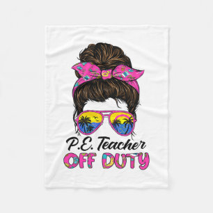 Last Day Of School Pe Teacher Off Duty Messy Bun H Fleece Blanket