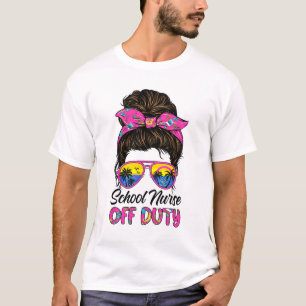 Last Day Of School School Nurse Off Duty Messy Bun T-Shirt