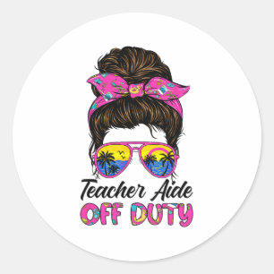 Last Day Of School Teacher Aide Off Duty Messy Bun Classic Round Sticker